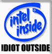 Intell Inside - Idiot Outside (tm)